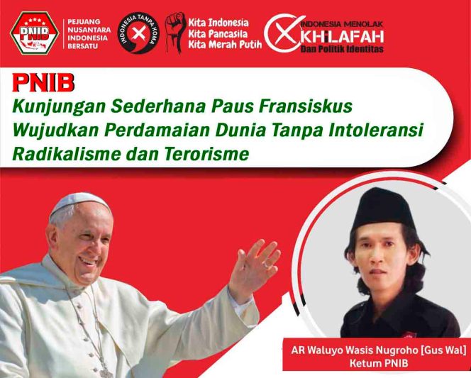 
					PNIB : Kunjungan Paus Fransiskus ke Indonesia Ajarkan Kesederhanaan dalam hidup, Wujudkan Perdamaian Dunia Tanpa Intoleransi Radikalisme Terorisme