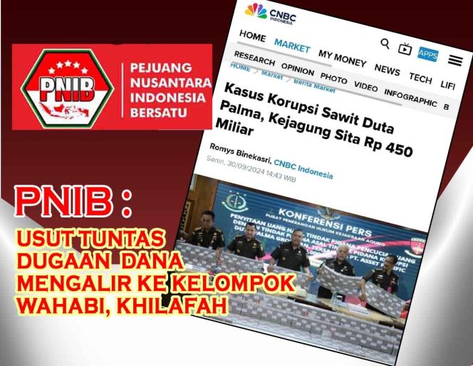 
					450 Milyar Uang Korupsi Perkebunan Sawit Sumatra Disita, PNIB : Usut Tuntas Dugaan Dananya Mengalir ke Kelompok Wahabi Khilafah